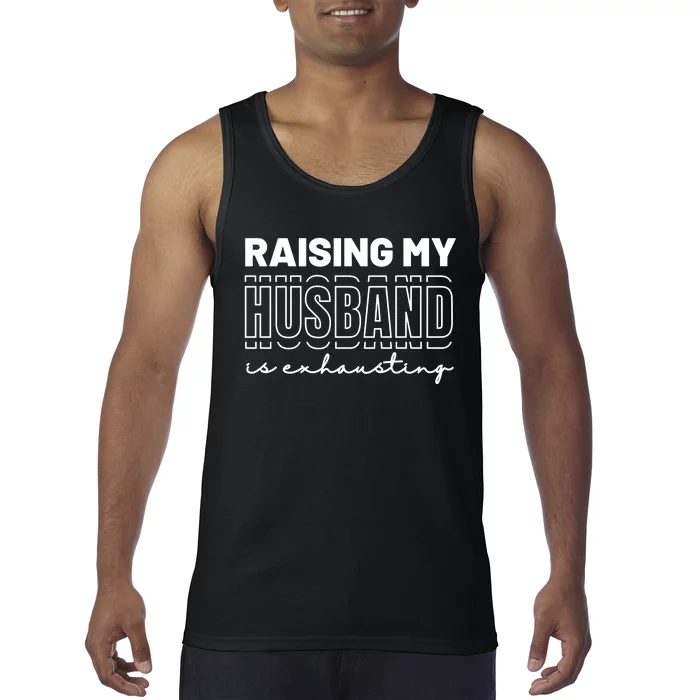 Raising My Husband Is Exhausting Funny Wifey Wife Tank Top