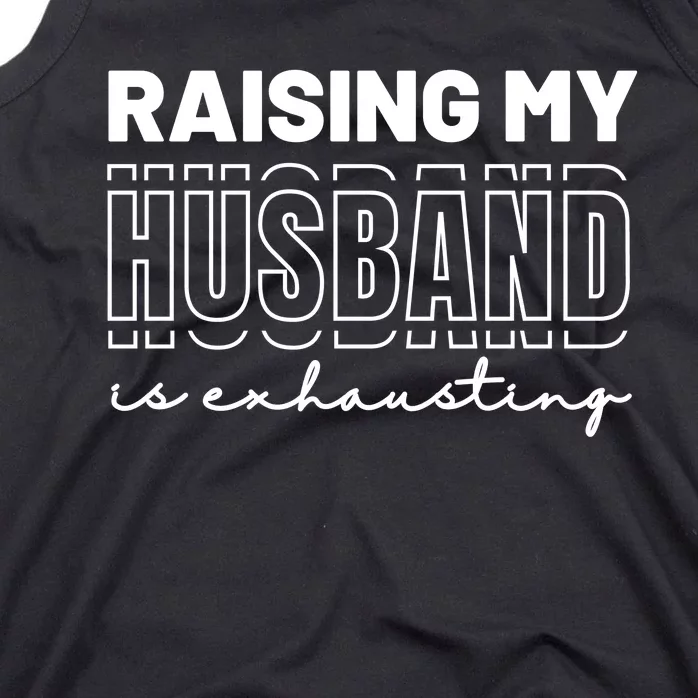 Raising My Husband Is Exhausting Funny Wifey Wife Tank Top