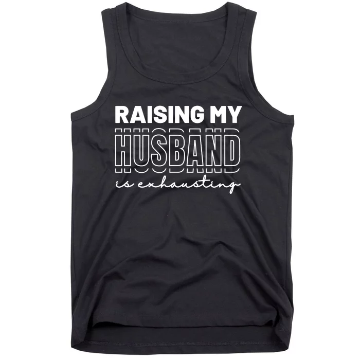 Raising My Husband Is Exhausting Funny Wifey Wife Tank Top