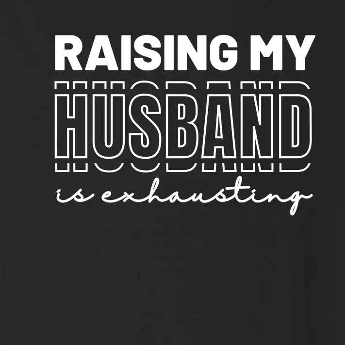 Raising My Husband Is Exhausting Funny Wifey Wife Toddler Long Sleeve Shirt