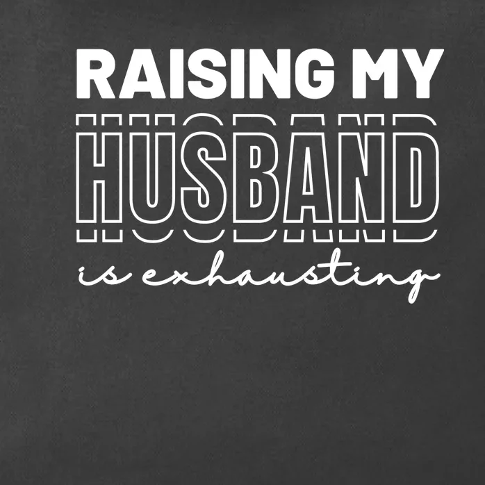 Raising My Husband Is Exhausting Funny Wifey Wife Zip Tote Bag