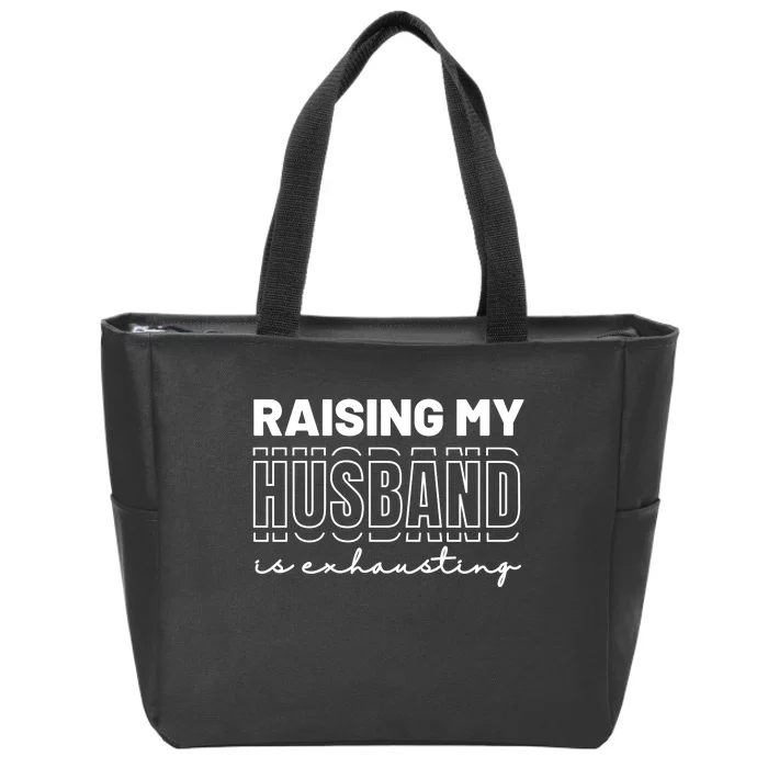 Raising My Husband Is Exhausting Funny Wifey Wife Zip Tote Bag