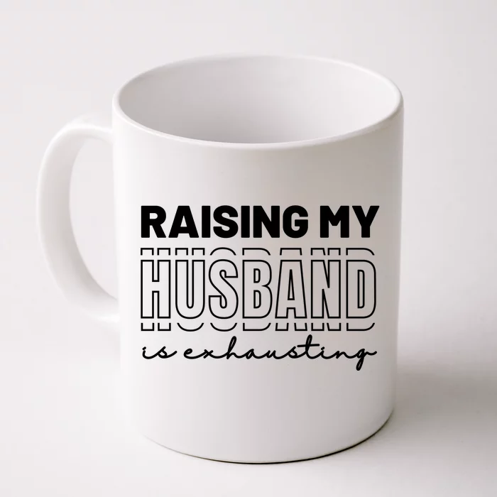 Raising My Husband Is Exhausting Funny Wifey Wife Front & Back Coffee Mug