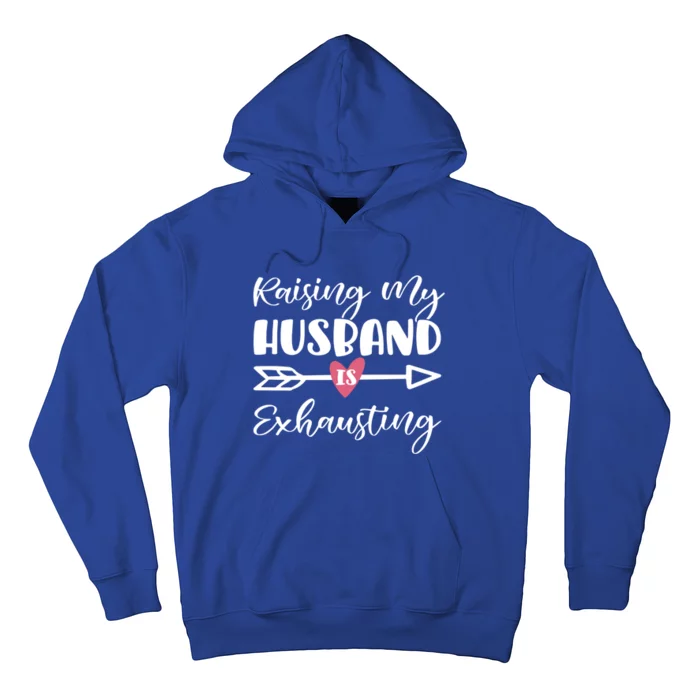 Raising My Husband Is Exhausting Funny Saying Gift Hoodie