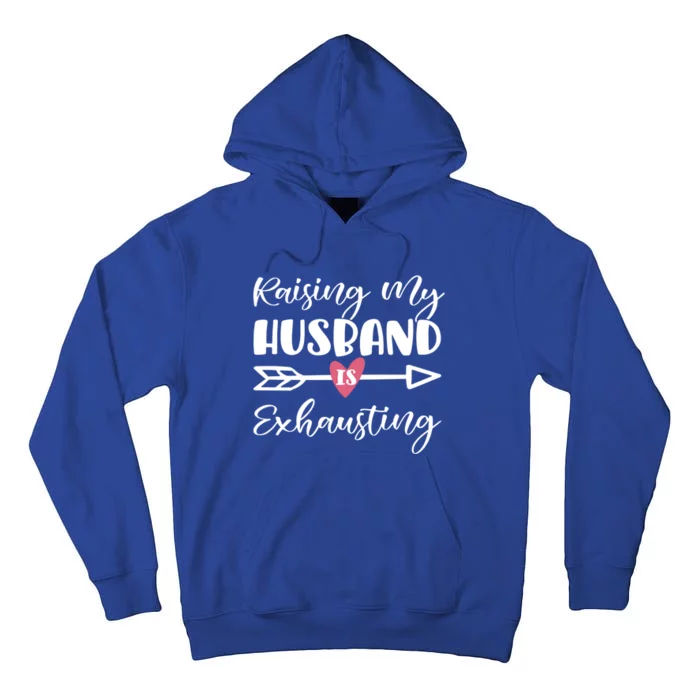 Raising My Husband Is Exhausting Funny Saying Gift Tall Hoodie