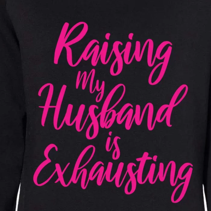 Raising My Husband Is Exhausting Gift Womens California Wash Sweatshirt