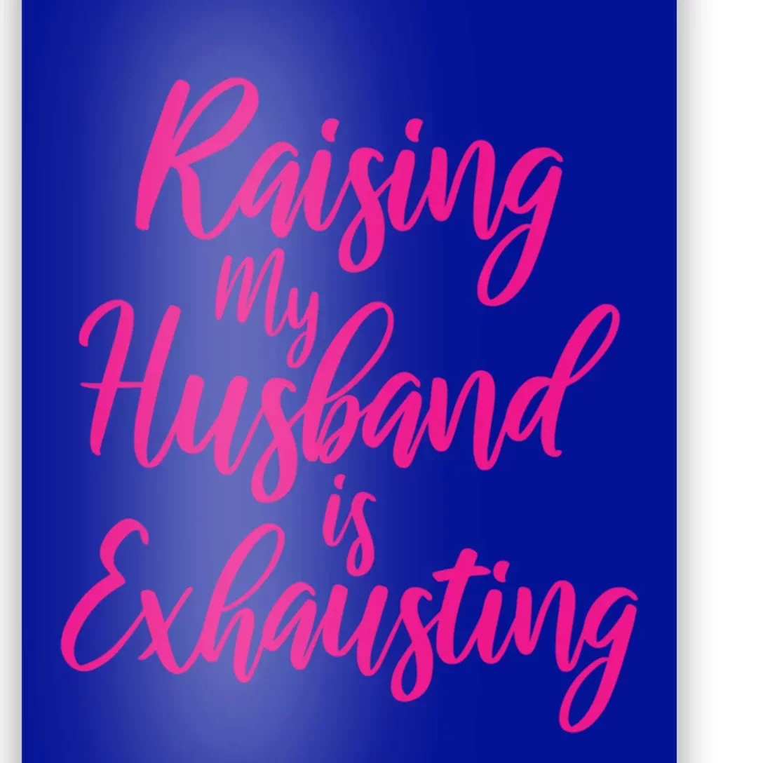 Raising My Husband Is Exhausting Gift Poster