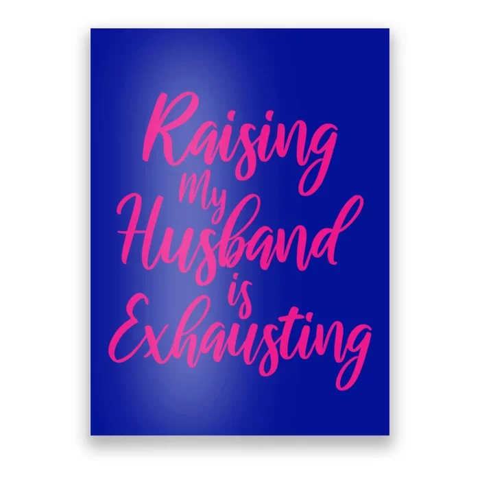 Raising My Husband Is Exhausting Gift Poster