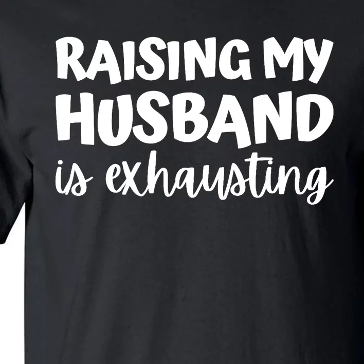 raising my husband is exhausting married anniversary couples Tall T-Shirt