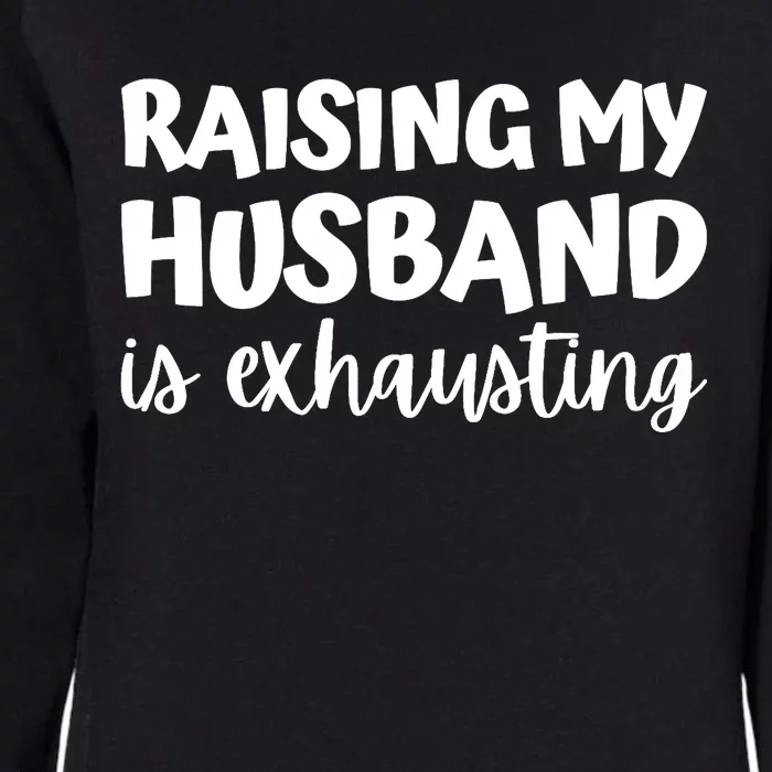 raising my husband is exhausting married anniversary couples Womens California Wash Sweatshirt