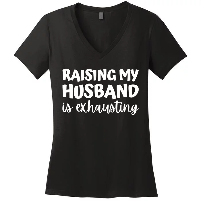 raising my husband is exhausting married anniversary couples Women's V-Neck T-Shirt