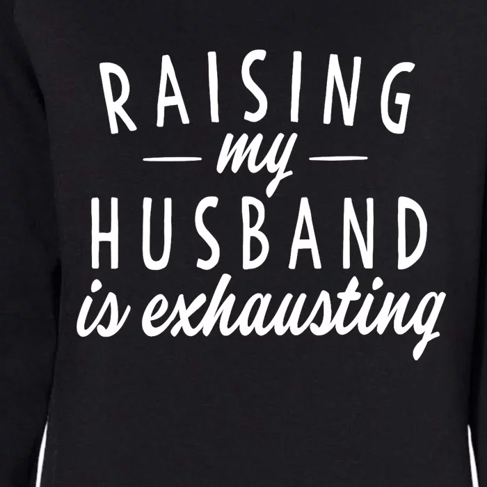 Raising My Husband Is Exhausting Wife Gifts Funny Saying Womens California Wash Sweatshirt