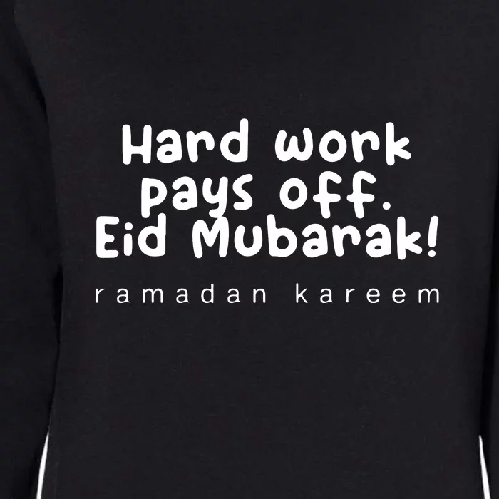 Ramadan Mubarak Hard Work Pays Off Eid Mubarak Gift Womens California Wash Sweatshirt