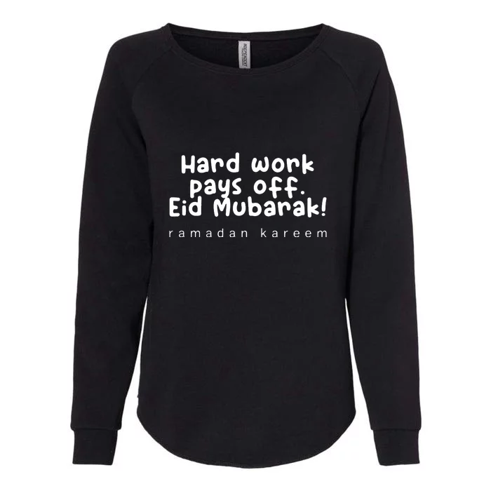 Ramadan Mubarak Hard Work Pays Off Eid Mubarak Gift Womens California Wash Sweatshirt