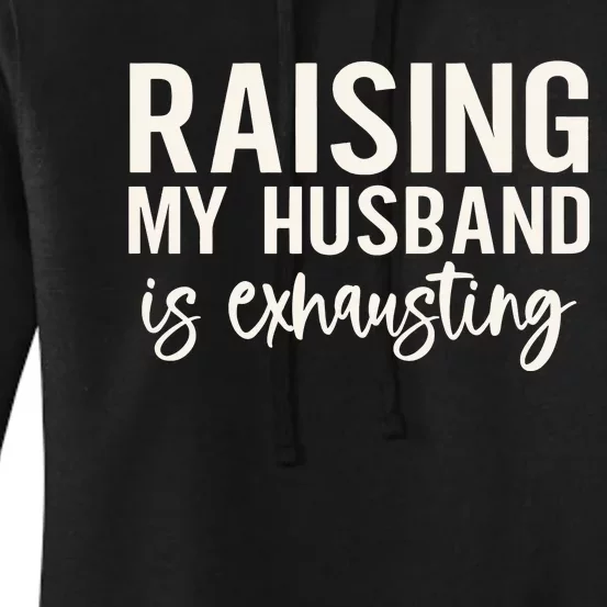 Raising My Husband Is Exhausting Wifey Women's Pullover Hoodie