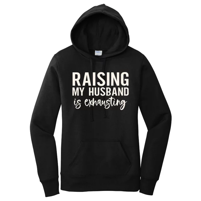 Raising My Husband Is Exhausting Wifey Women's Pullover Hoodie