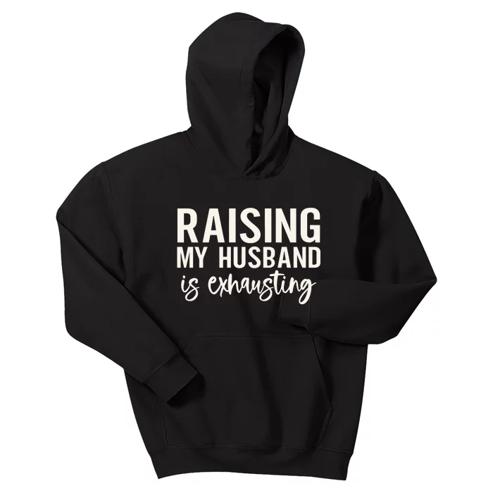 Raising My Husband Is Exhausting Wifey Kids Hoodie