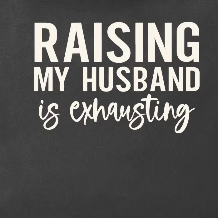 Raising My Husband Is Exhausting Wifey Zip Tote Bag