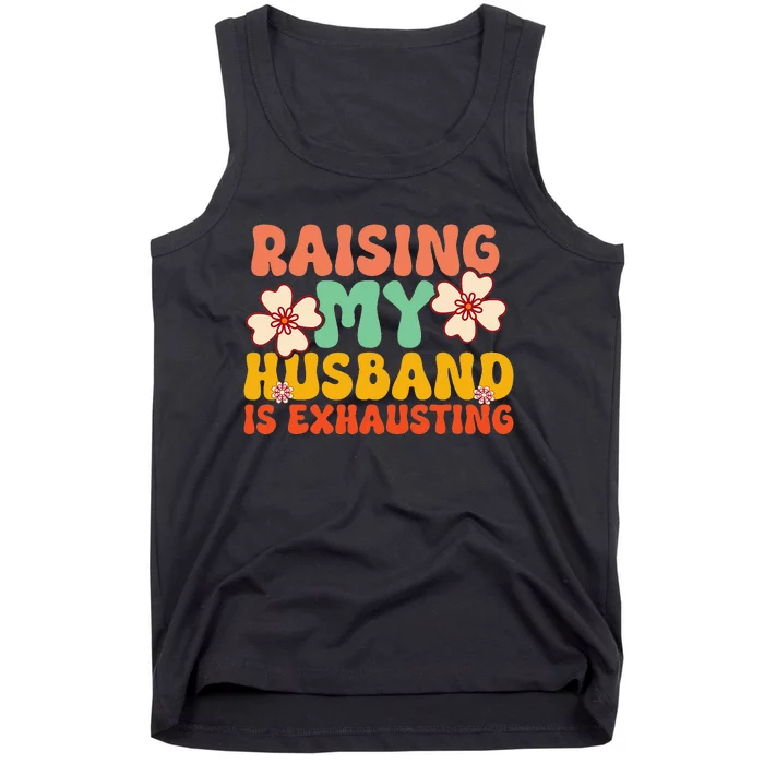 Raising My Husband Is Exhausting Humorous Cute Wife Tank Top