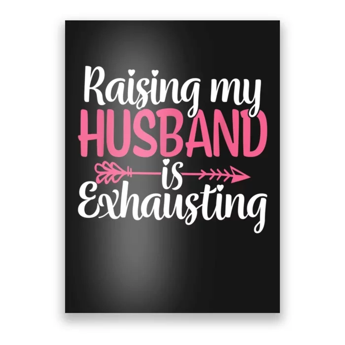 Raising My Husband Is Exhausting Joke Wife Funny Saying Poster