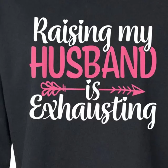 Raising My Husband Is Exhausting Joke Wife Funny Saying Cropped Pullover Crew