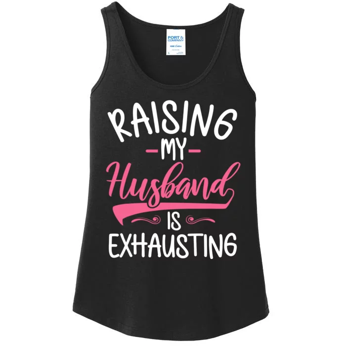 Raising My Husband Is Exhausting Joke Wife Funny Saying Ladies Essential Tank