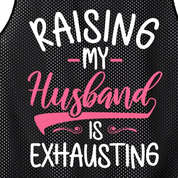 Raising My Husband Is Exhausting Joke Wife Funny Saying Mesh Reversible Basketball Jersey Tank