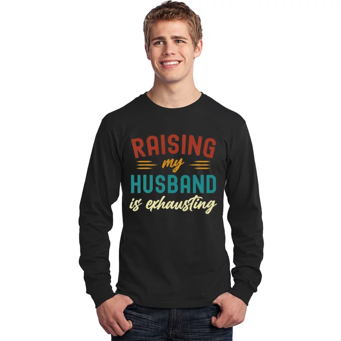 Raising My Husband Is Exhausting Vintage Wife Funny Saying Long Sleeve Shirt