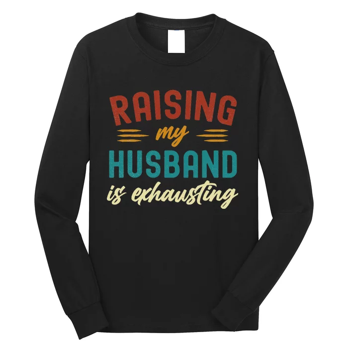 Raising My Husband Is Exhausting Vintage Wife Funny Saying Long Sleeve Shirt