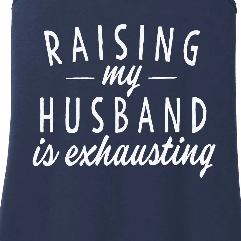 Raising My Husband Is Exhausting Wife Gifts Funny Saying Ladies Essential Tank