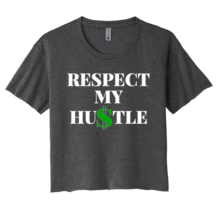 Respect My Hustle Entrepreneur Hustler Cute Gift Women's Crop Top Tee