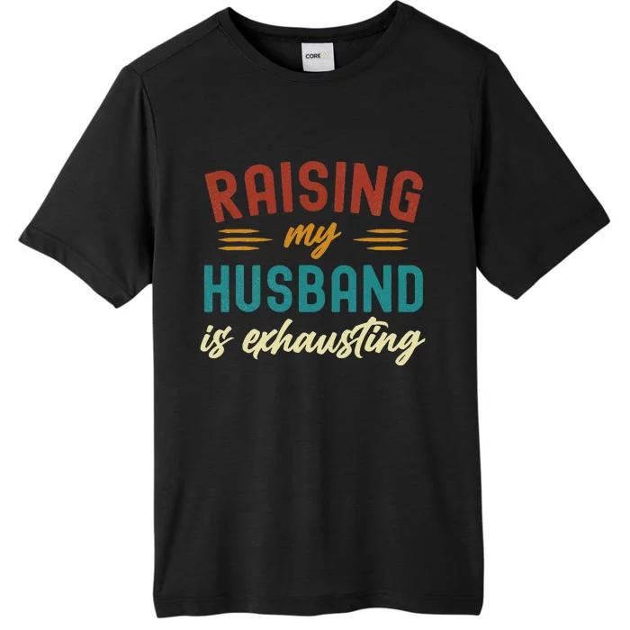 Raising My Husband Is Exhausting Vintage Wife Funny Saying ChromaSoft Performance T-Shirt