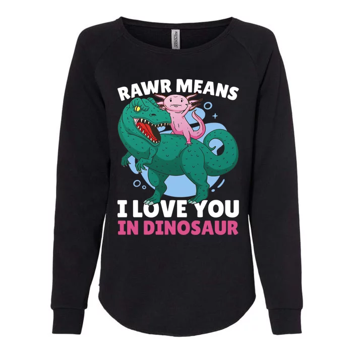 Rawr Means I Love You In Dinosaur With Axolotl With Dinosaur Gift Womens California Wash Sweatshirt