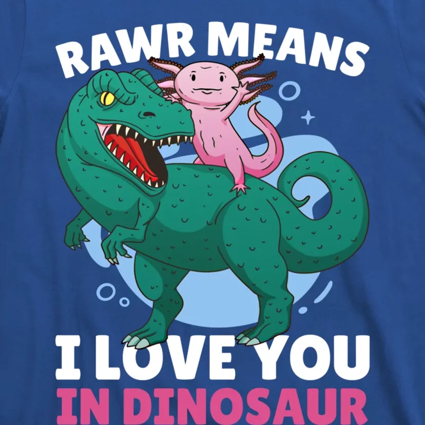 Rawr Means I Love You In Dinosaur With Axolotl With Dinosaur Gift T-Shirt