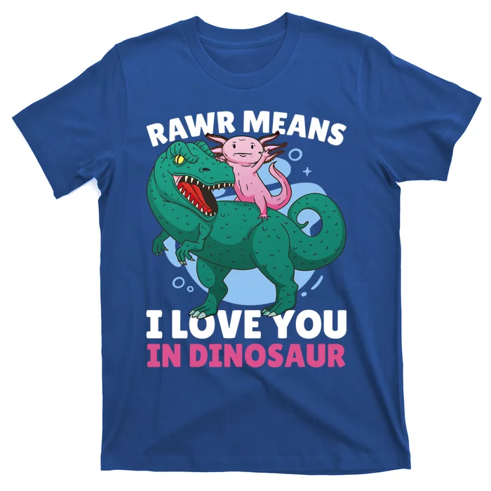 Rawr Means I Love You In Dinosaur With Axolotl With Dinosaur Gift T-Shirt