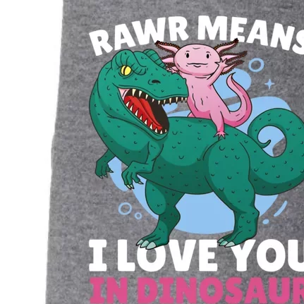 Rawr Means I Love You In Dinosaur With Axolotl With Dinosaur Gift Doggie 3-End Fleece Hoodie