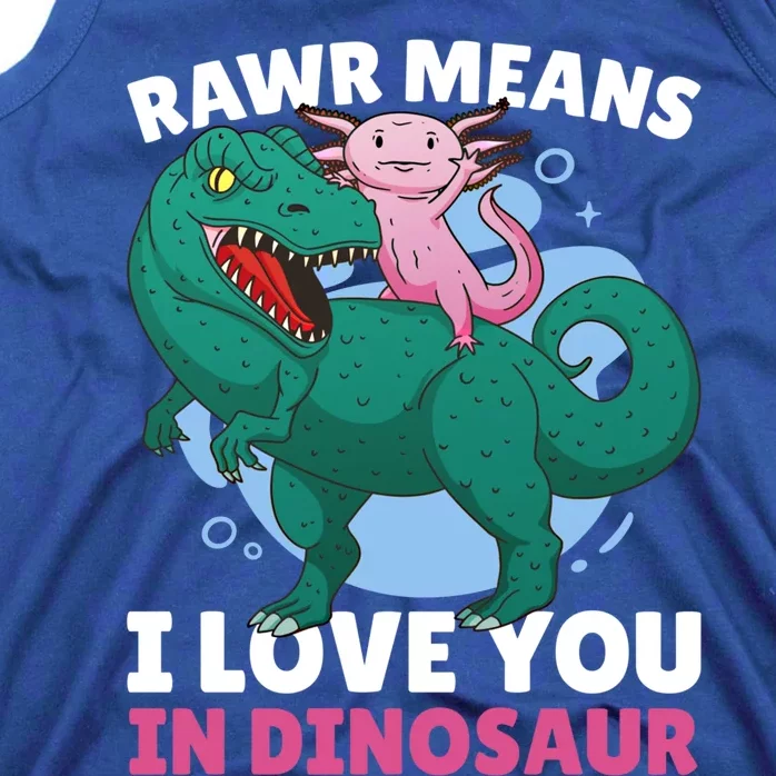 Rawr Means I Love You In Dinosaur With Axolotl With Dinosaur Funny Gift Tank Top