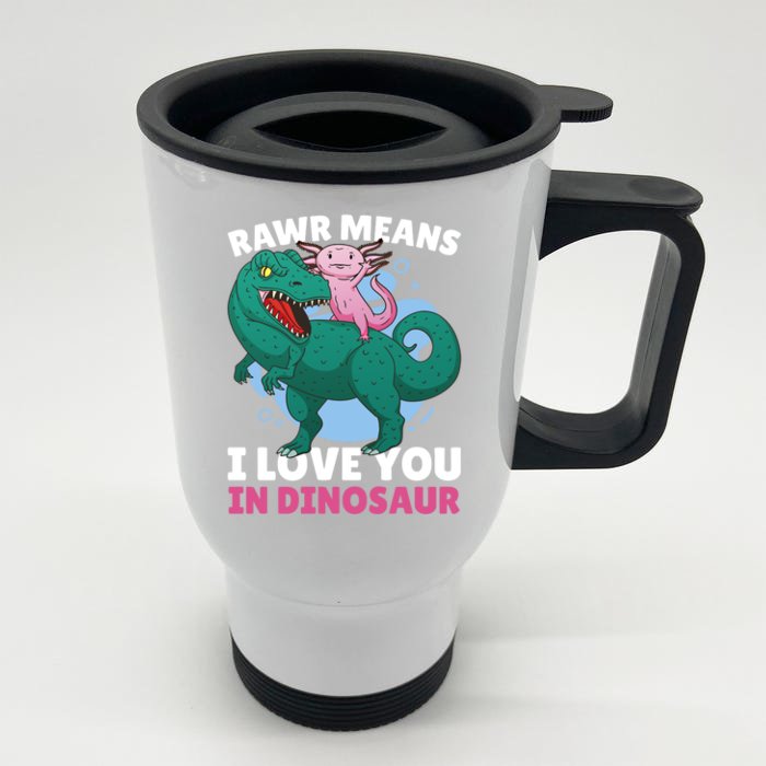 Rawr Means I Love You In Dinosaur With Axolotl With Dinosaur Funny Gift Front & Back Stainless Steel Travel Mug