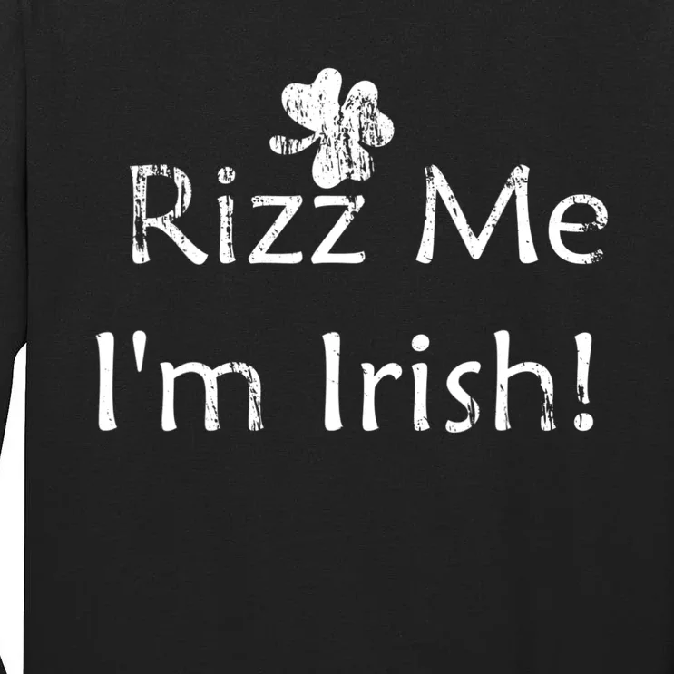 Rizz Me I'm Irish St Patrick's Day Tall Long Sleeve T-Shirt