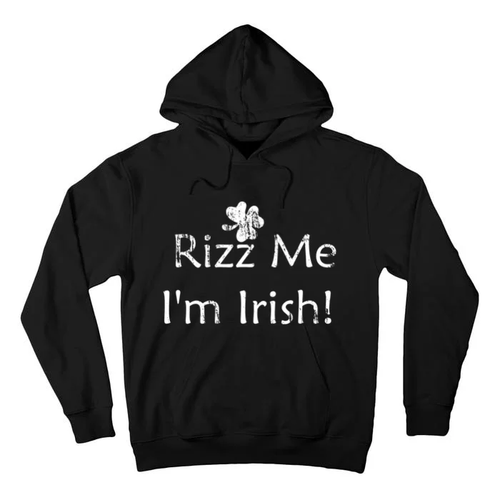 Rizz Me I'm Irish St Patrick's Day Tall Hoodie