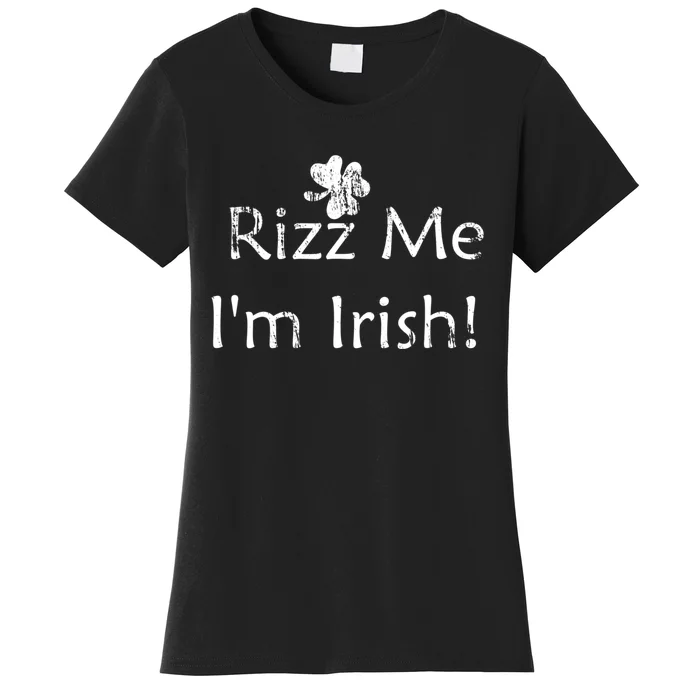 Rizz Me I'm Irish St Patrick's Day Women's T-Shirt