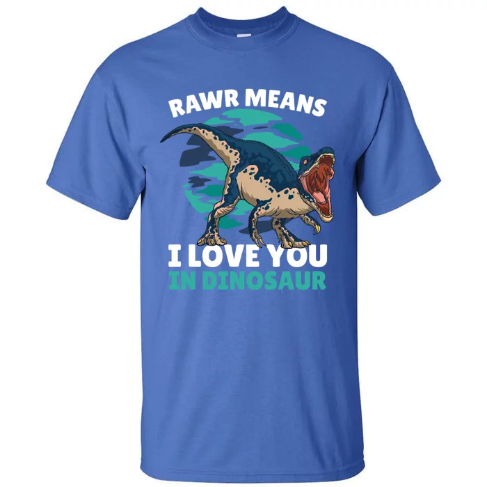 Rawr Means I Love You In Dinosaur With Dinosaur Cool Gift Tall T-Shirt