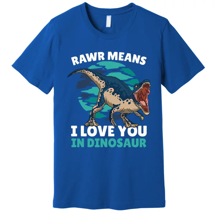 Rawr Means I Love You In Dinosaur With Dinosaur Cool Gift Premium T-Shirt