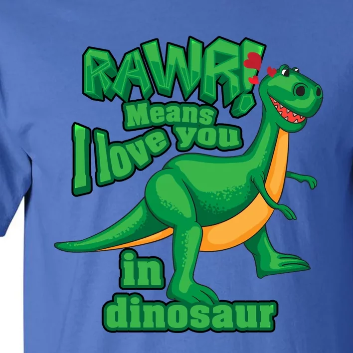 Rawr! Means I Love You In Dinosaur Gift Cool And Fearless Tgiftrex Cute Gift Tall T-Shirt