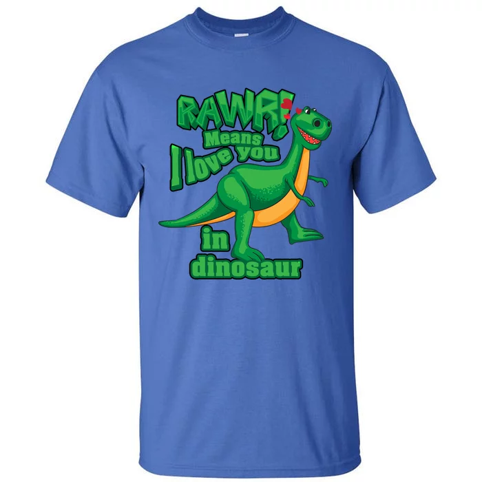 Rawr! Means I Love You In Dinosaur Gift Cool And Fearless Tgiftrex Cute Gift Tall T-Shirt