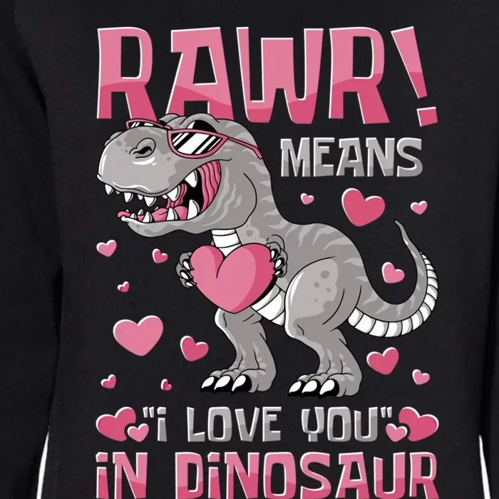 Rawr! Means I Love You In Dinosaur Valentines Day Meaningful Gift Womens California Wash Sweatshirt