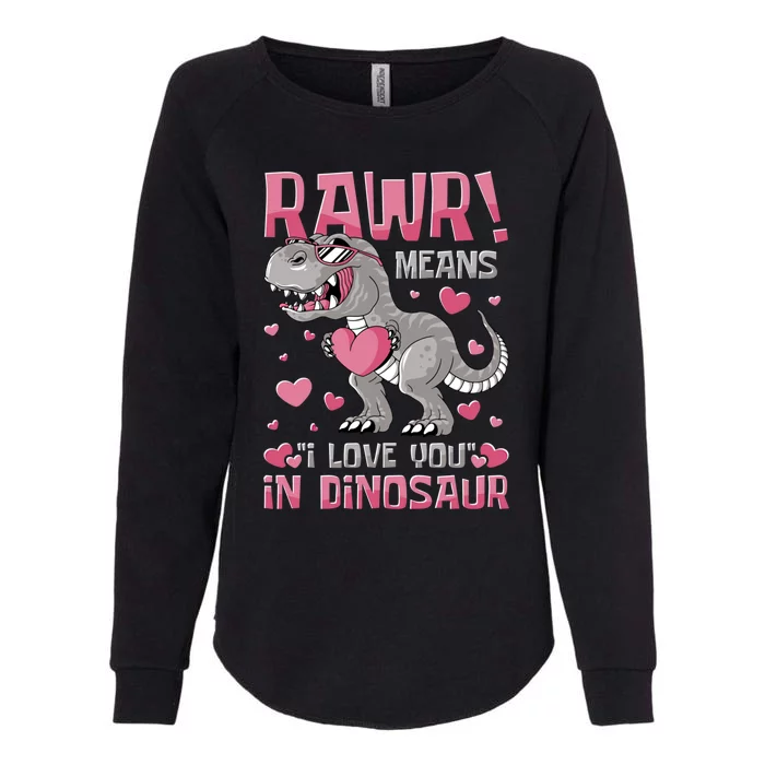 Rawr! Means I Love You In Dinosaur Valentines Day Meaningful Gift Womens California Wash Sweatshirt