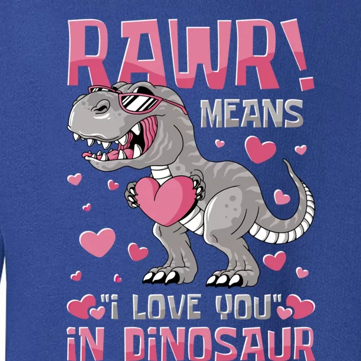 Rawr! Means I Love You In Dinosaur Valentines Day Meaningful Gift Toddler Sweatshirt