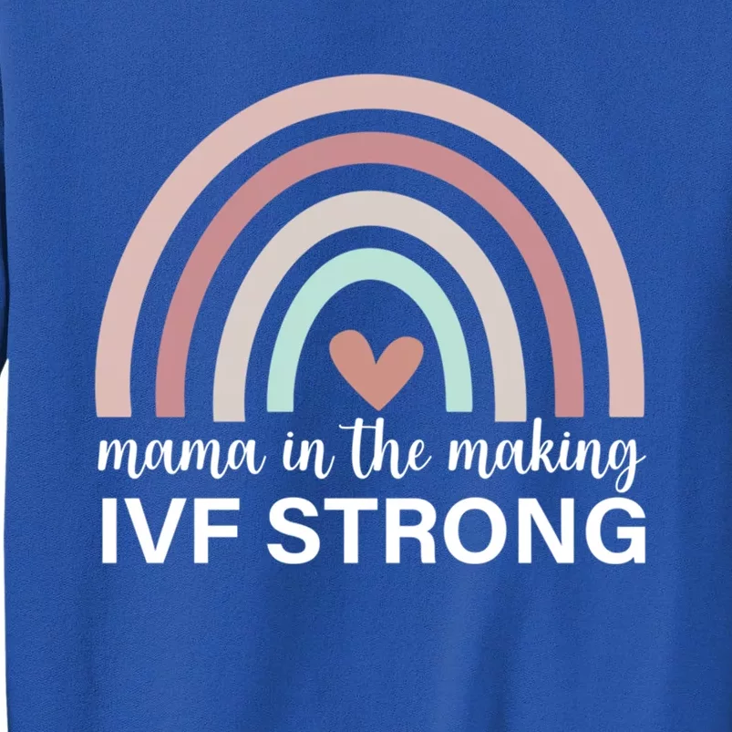 Rainbow Mama In The Making Ivf Strong Ivf Transfer Day Meaningful Gift Tall Sweatshirt