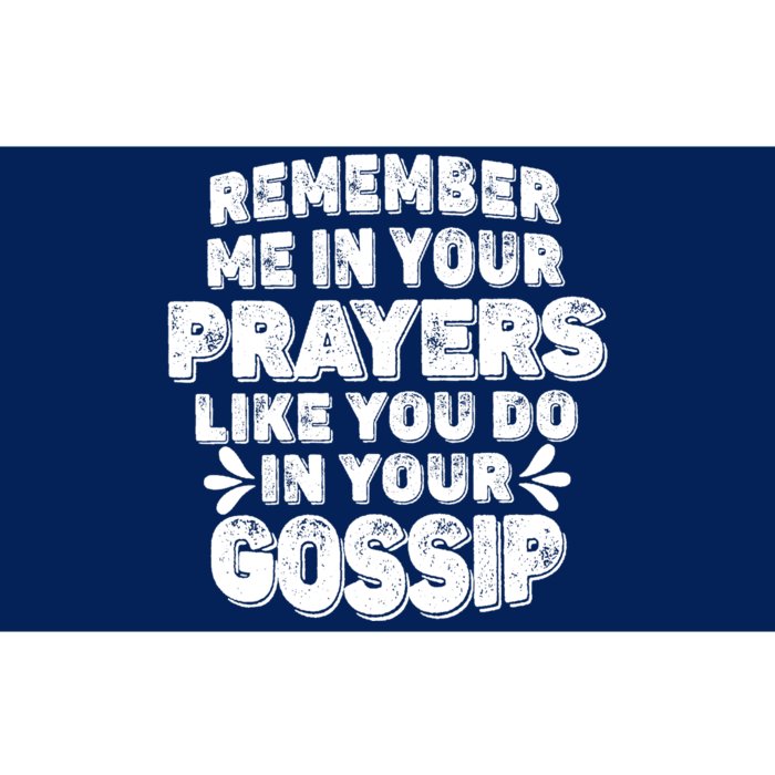 Remember Me In Your Prayers Like You Do In Your Gossip Funny Bumper Sticker